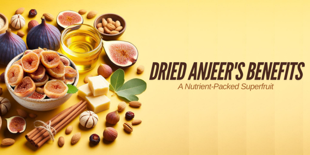 Dried Anjeer’s Benefits: A Nutrient-Packed Superfruit