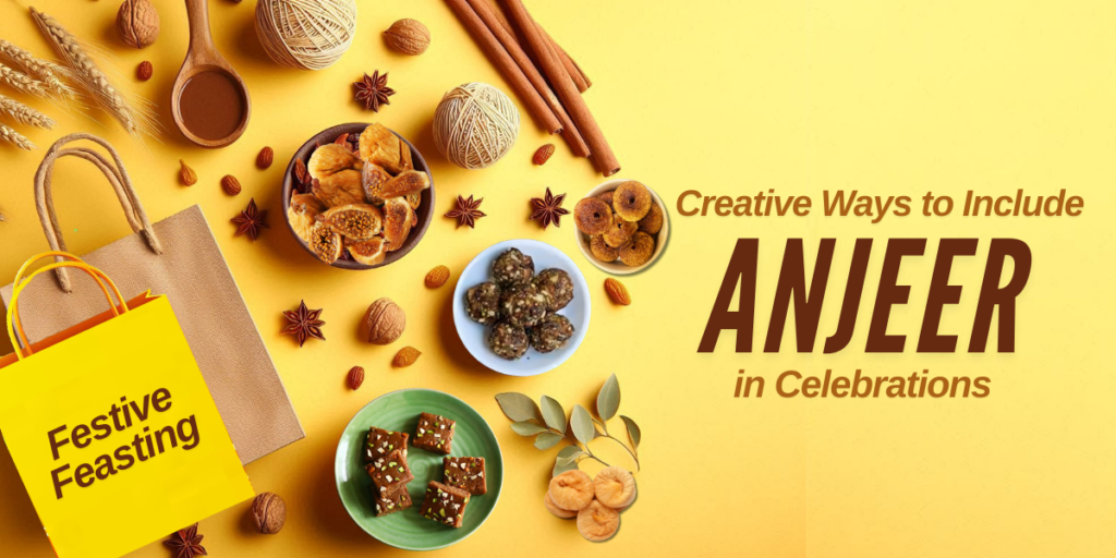 Anjeer for Festive Feasting: Creative Ways to Include Them in Celebrations