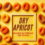 Dry Apricot Benefits for Different Age Groups