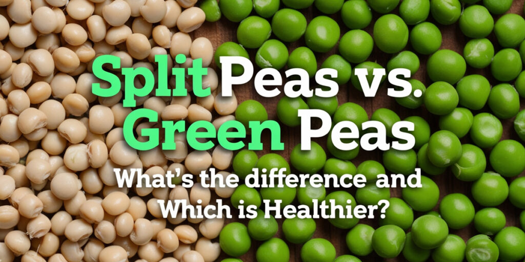 Split Peas vs. Green Peas: What’s the Difference and Which is Healthier?