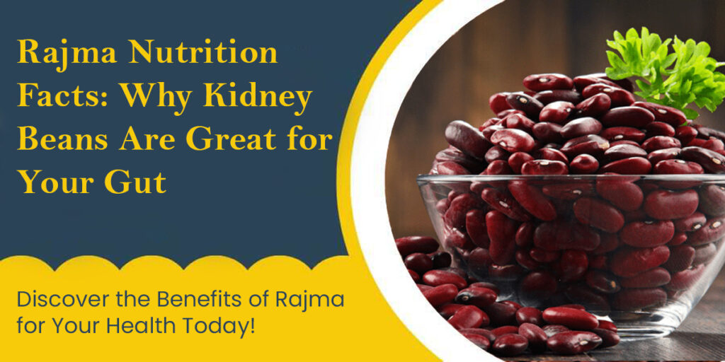 Rajma Nutrition Facts: Why Kidney Beans Are Great for Your Gut