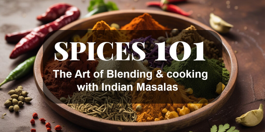 Spices 101: The Art of Blending and Cooking with Indian Masalas