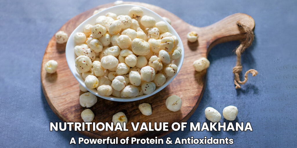 Nutritional Value of Makhana: A Powerhouse of Protein & Antioxidants