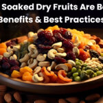 Why Soaked Dry Fruits Are Better: Benefits & Best Practices