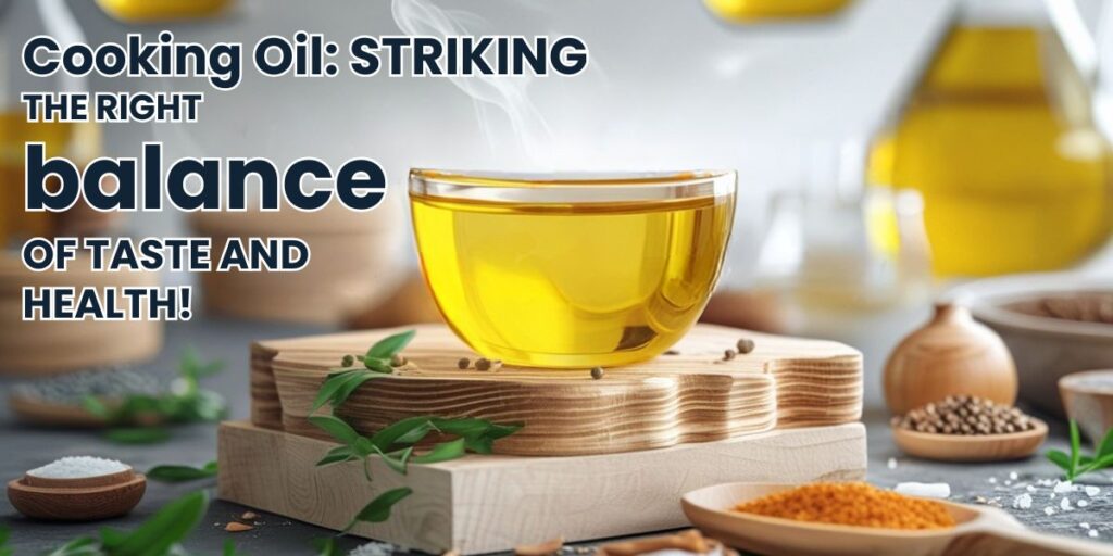 Cooking Oil: Striking the Right Balance of Taste and Health