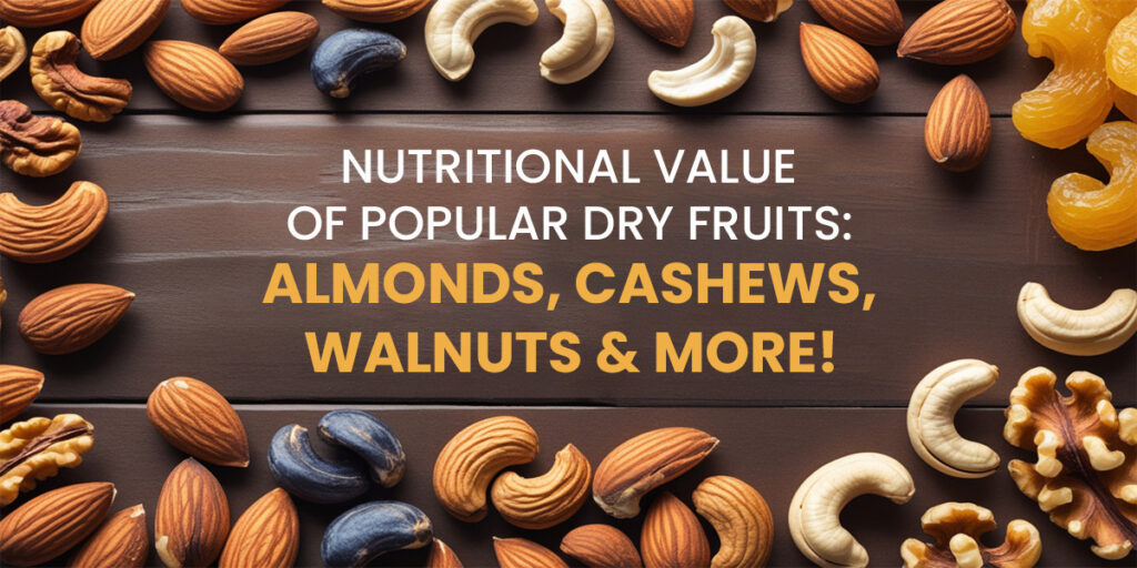 Nutritional Value of Popular Dry Fruits: Almonds, Cashews, Walnuts & More