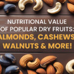 Nutritional Value of Popular Dry Fruits: Almonds, Cashews, Walnuts & More