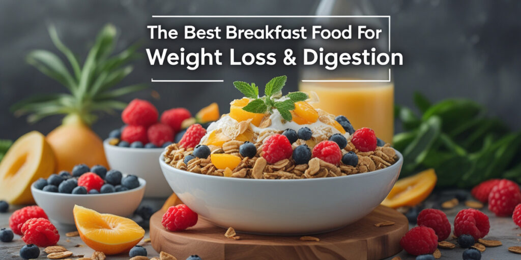 The Best Breakfast Foods for Weight Loss and Digestion