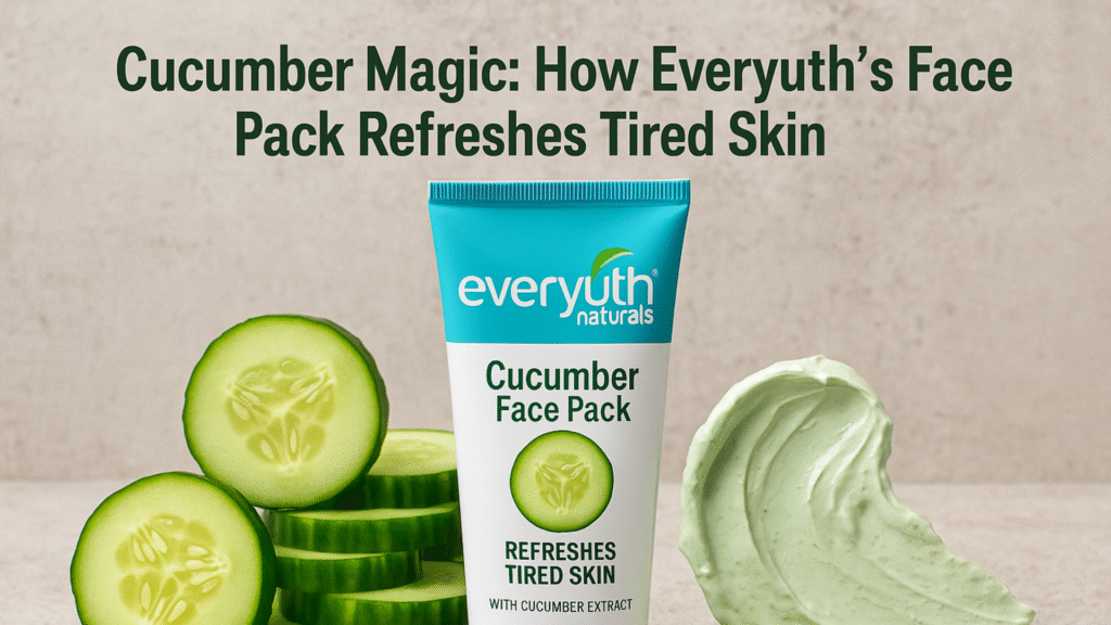 Cucumber Magic: How Everyuth’s Face Pack Refreshes Tired Skin