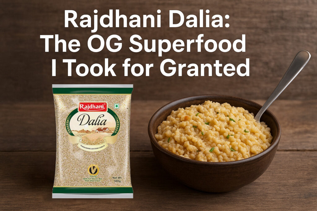 🌾 Rajdhani Dalia: The OG Superfood I Took for Granted (Until Now)