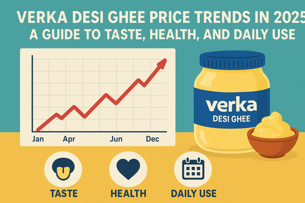 Verka Desi Ghee Price Trends in 2025: A Guide to Taste, Health, and Daily Use