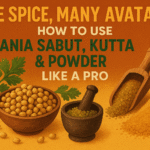 One Spice, Many Avatars: How to Use Dhania Sabut, Kutta & Powder Like a Pro