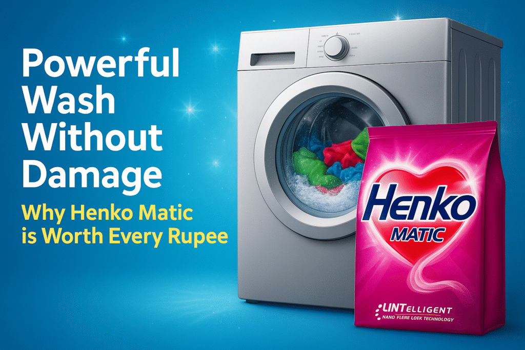 Powerful Wash Without Damage – Why Henko Matic is Worth Every Rupee