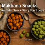 Makhana Snacks – The Healthier Snack Story You’ll Love