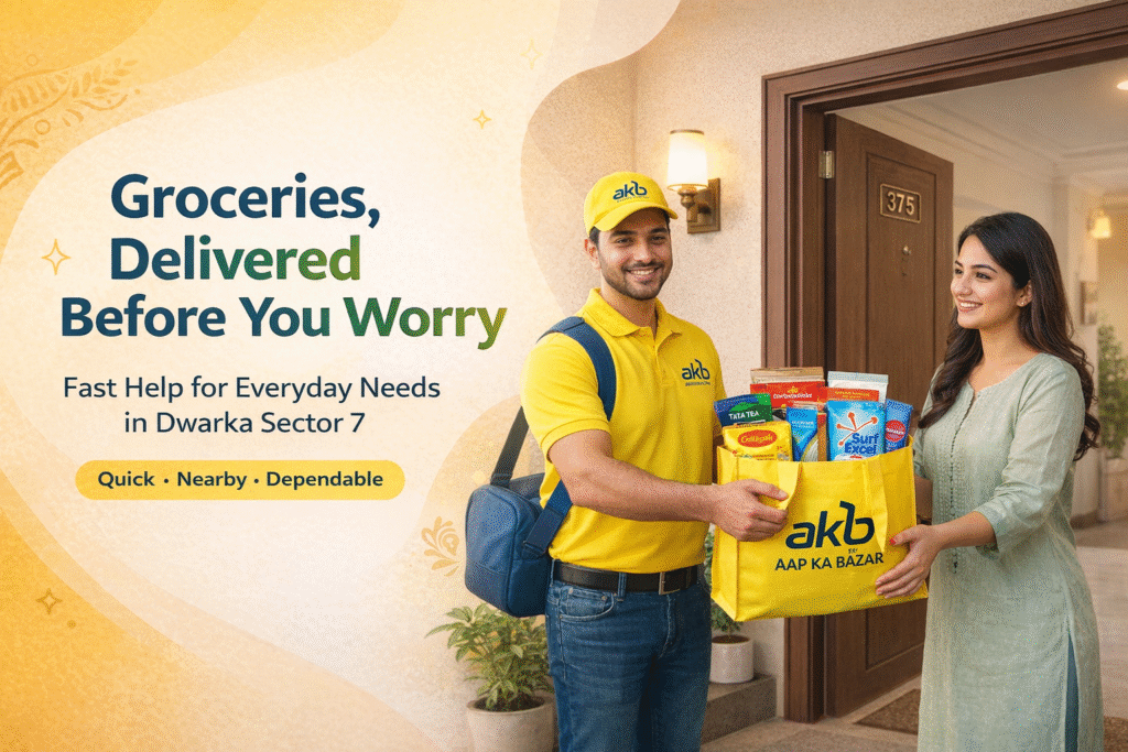 Dwarka Sector 7: Quick Grocery Delivery That Saves Time