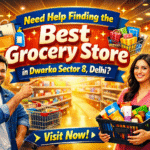 Need Help Finding the Best Grocery Store in Dwarka Sector 8 Now?