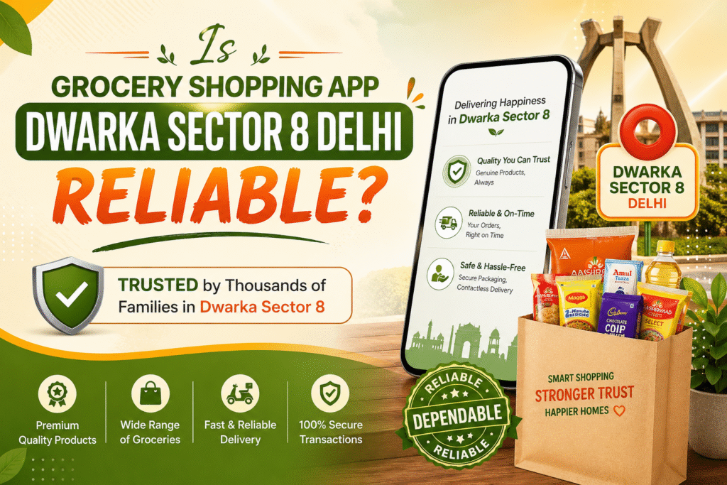 Is Grocery Shopping App Dwarka Sector 8 Delhi Reliable?