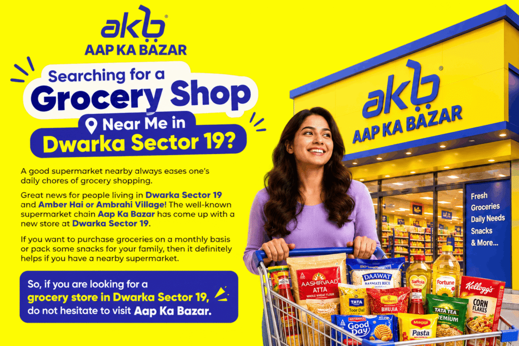 Searching for a Grocery Shop Near Me in Dwarka Sector 19?