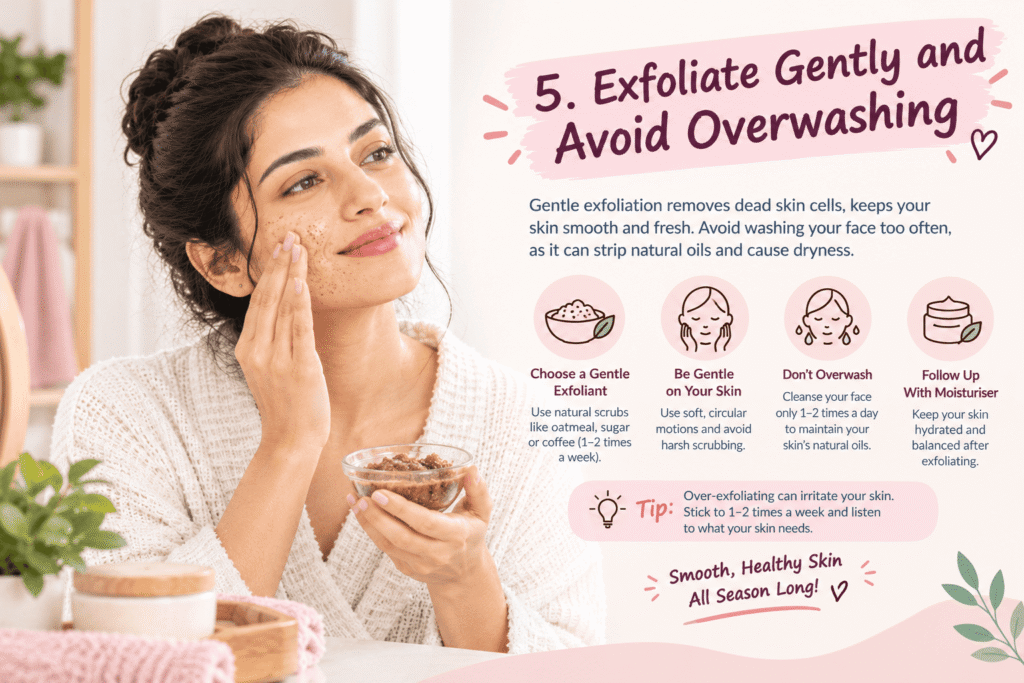 5. Exfoliate Gently and Avoid Overwashing